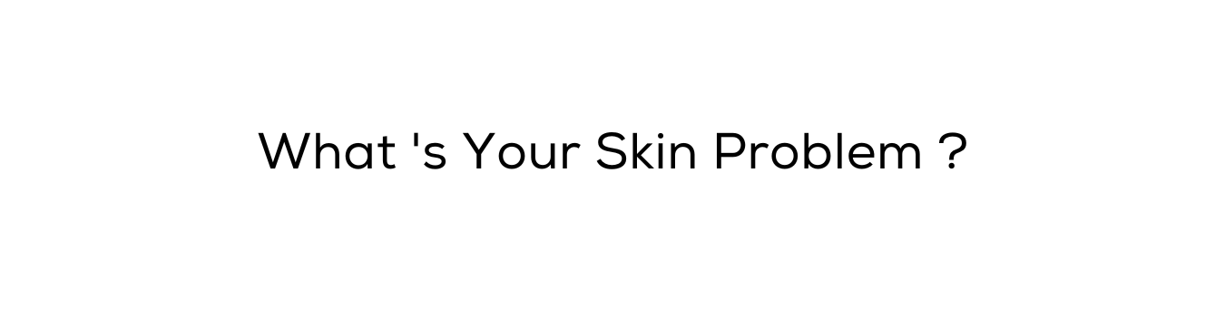 What's Your Skin Problem?